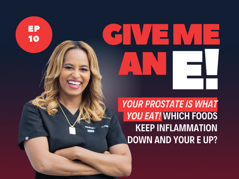Ep.10 - Your Prostate Is What You Eat! Which Foods Keep Inflammation Down and Your E Up?