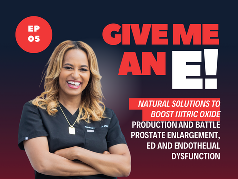 Ep.05 - Natural Solutions to Boost Nitric Oxide Production and Battle Prostate Enlargement, ED and Endothelial Dysfunction