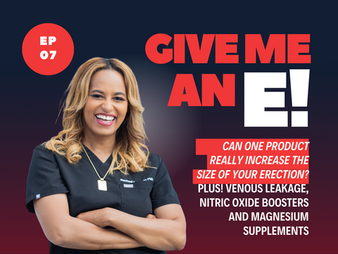 Ep.07 - Can One Product Really Increase The Size of Your Erection? PLUS! Venous Leakage, Nitric Oxide Boosters and Magnesium Supplements