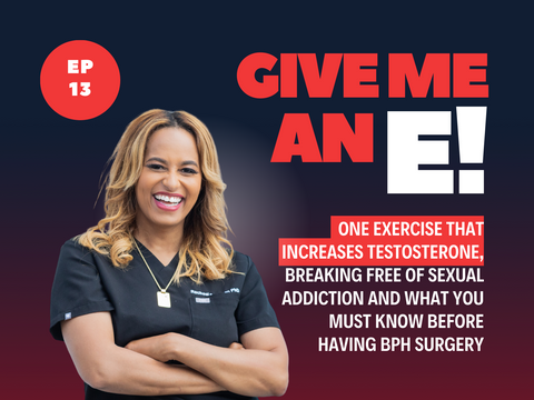 Ep.13 - One Exercise That Increases Testosterone, Breaking Free of Sexual Addiction and What you MUST Know Before Having BPH Surgery